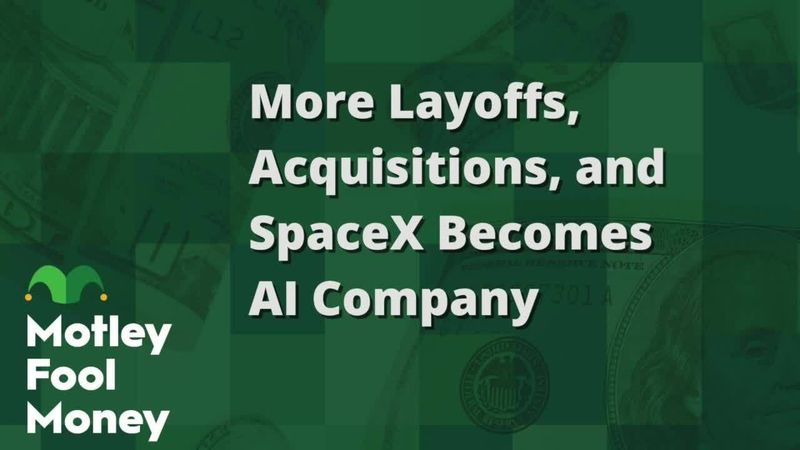fool.com - Motley Fool Staff - More Layoffs, Acquisitions, and SpaceX Becomes AI Company
