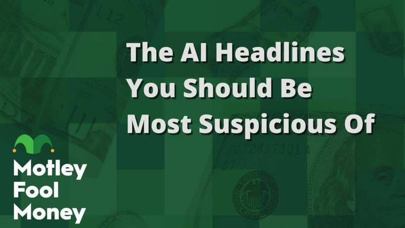 fool.com - Motley Fool Staff - The AI Headlines You Should Be Most Suspicious Of