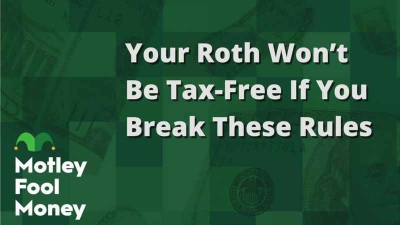fool.com - Motley Fool Staff - Your Roth Won't Be Tax-Free If You Break These Rules