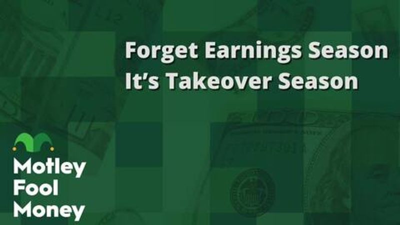 fool.com - Motley Fool Staff - Forget Earnings Season. It's Takeover Season.