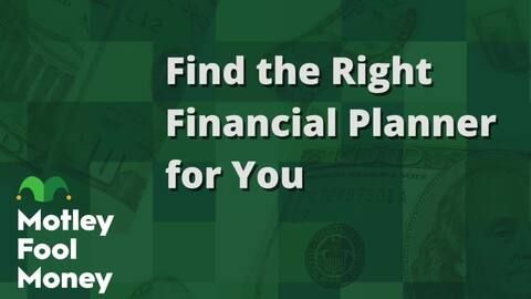 fool.com - Motley Fool Staff - Find the Right Financial Planner for You