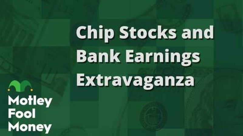 fool.com - Motley Fool Staff - Chip Stocks and Bank Earnings Extravaganza